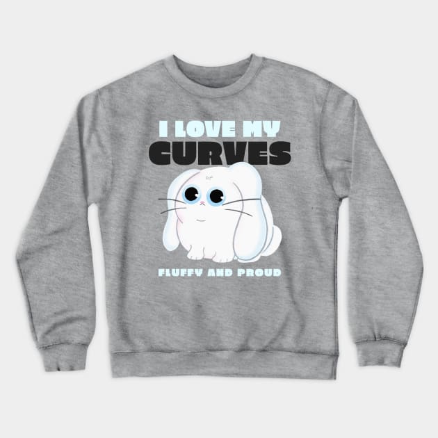 I love my curves fluffy and proud Crewneck Sweatshirt by RareLoot19